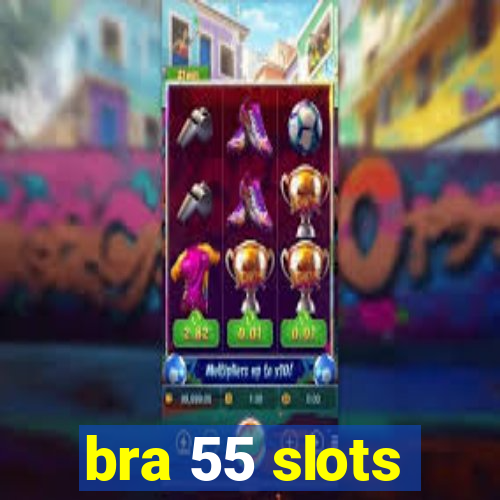 bra 55 slots